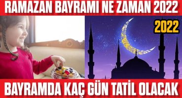 Ramazan Bayramı Ne Zaman [2022] Kaç Gün Bayram Tatili Olacak?