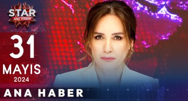 Star Ana Haber | 31 Mayıs 2024 Cuma