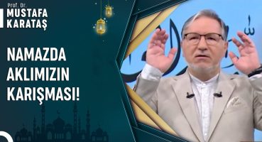 Namaz Kılarken Başka Bir Şeyler Düşünmek Neden Olur? | Prof. Dr. Mustafa Karataş ile Muhabbet Kapısı