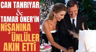 Can Tanrıyar’ın Tamar Oner ile Nişanına Cemiyet Akını Magazin Haberi