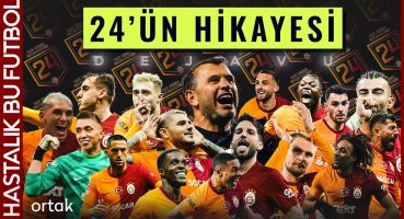 24’ün Hikayesi |  Şampiyon Galatasaray