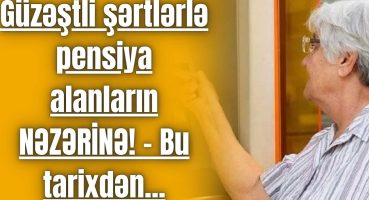 Güzəştli şərtlərlə pensiya alanların NƏZƏRİNƏ! – Bu tarixdən… Fragman İzle