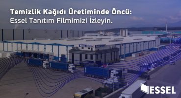 Temizlik Kâğıdı Üretiminde Öncü Essel: Tanıtım Videomuzu İzleyin. Fragman İzle