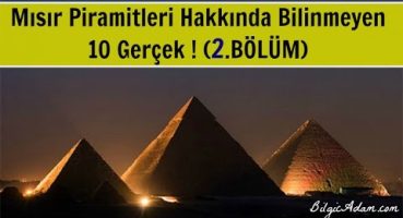 Mısır Piramitleri Hakkında Bilinmeyen 10 Gerçek ! (2.BÖLÜM)