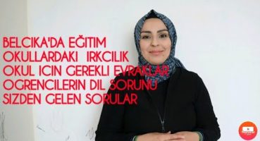 BELÇİKA’DA EĞİTİM /OKULLARDA IRKCILIK / KAYIT EVRAKLARI /OKUL DISI AKTIVITELER /GOCMEN COCUKLAR