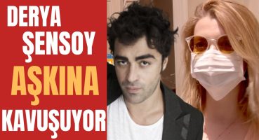 Derya Şensoy Sevgilisi Sarp Levendoğlu ile Kavuşuyor! | Çift Neden Ayrı Düştü? Magazin Haberi