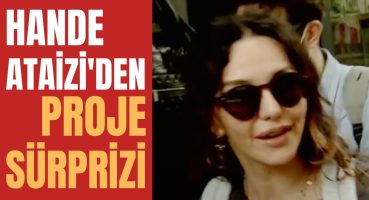 Hande Ataizi’den Yeni Proje Sürprizi Magazin Haberi