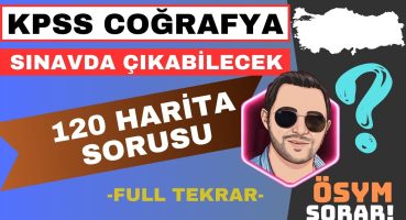 KPSS COĞRAFYA 2024 – SINAVDA ÇIKABİLECEK 120 HARİTA SORUSU FULL TEKRAR Bakım