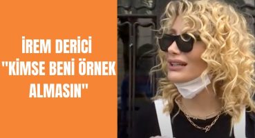 İrem Derici: Şarkı Söyleyen Bir Kadınım Kimse Beni Örnek Almasın! (Kardeşi Neden Eve Almıyor?) Magazin Haberi