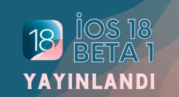 iOS 18 BETA 1 GÜNCELLEMESİ YAYINLANDI