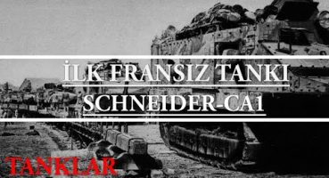 Schneider CA1 İlk Fransız Tankı Hakkında Bilinmeyenler!