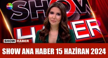 Show Ana Haber 15 Haziran 2024