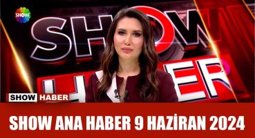 Show Ana Haber 9 Haziran 2024