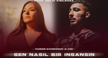 Tuğçe Kandemir X UZİ – Sen Nasıl Bir İnsansın ( Prod. Melih Kızılboğa )