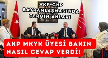 AKP-CHP BAYRAMLAŞMASINDA GERGİN ANLAR! AKP MKYK üyesi bakın nasıl cevap verdi!