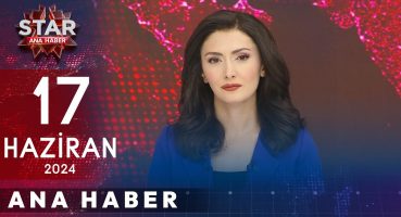 Star Ana Haber | 17 Haziran 2024 Pazartesi