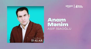 Asif İsaoğlu – Anam Mənim (Rəsmi Audio) Fragman İzle