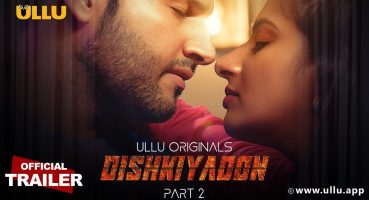 Dishkiyaoon | Part – 02 | Official Trailer | Ullu Originals | Releasing on : 25th June Fragman izle