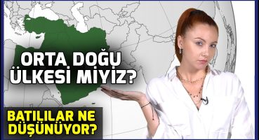 Türkiye Orta Doğu Ülkesi mi? I Duyduklarınıza Çok Şaşıracaksınız!