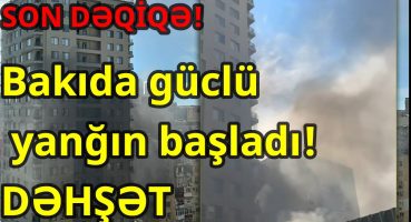 SON DƏQİQƏ! Bakıda güclü yanğın başladı! DƏHŞƏT Fragman İzle