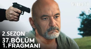 Yabani 37. Bölüm Fragmanı – Yeni Sezon Fragman Fragman izle