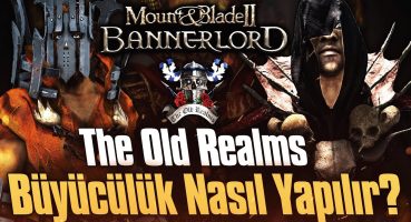 Büyücülük Nasıl Yapılır – M&B 2 Bannerlord Old Realms Modu @babustv6585