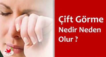 Çift Görme Nedir Neden Olur?