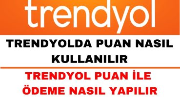 Trendyol Puan Nasıl Kullanılır – Trendyol Puan ile Ödeme Nasıl Yapılır