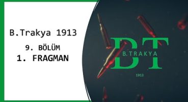 B.Trakya 1913: 9.Bölüm – 1.Fragman Fragman izle