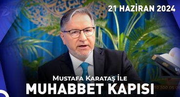 Prof. Dr. Mustafa Karataş ile Muhabbet Kapısı – 21 Haziran 2024