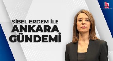 Sibel Erdem ile Ankara Gündemi (24 Haziran 2024)