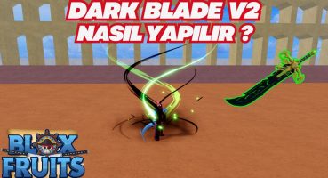 Dark Blade V2 Nasıl Yapılır ? Dark Blade V2 Görevi Nasıl Yapılır ? Blox Fruits Türkçe ROBLOX