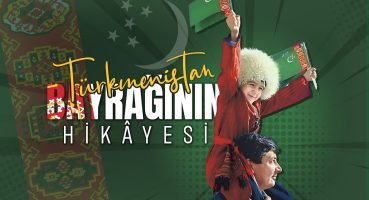 Türkmenistan Bayrağının Hikayesi