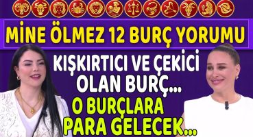 Kışkırtıcı ve çekici olan burç… O burçlara para gelecek! Mine Ölmez’den 12 Burç Yorumu!