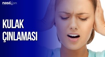 Kulak Çınlaması neden olur ve nasıl geçer? | Sağlık | Nasil.com