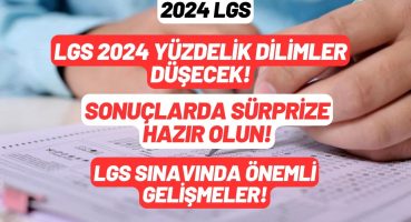 LGS yüzdelikleri düşecek 2024 / Okul puanları ve yüzdelik dilimler nasıl olacak? hangi yıla benzer?