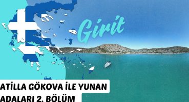 Atilla Gökova ile Yunan adaları 2. Bölüm – Girit Bakım