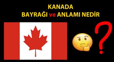 Kanada Bayrağı ve Anlamı Nedir?