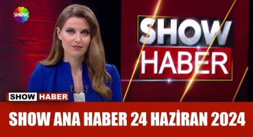 Show Ana Haber 24 Haziran 2024
