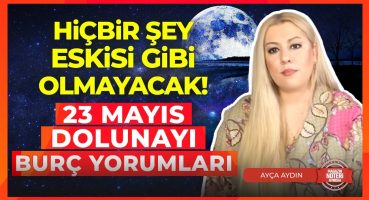 23 Mayıs Yay Dolunayı Geldi Çattı… Değişim ve Dönüşüme Hazır Olun! Ayça Aydın’dan Burç Yorumları Magazin Haberleri