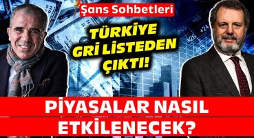 Türkiye’nin Gri Listeden Çıkması Piyasaları Nasıl Etkileyecek? | Şans Sohbetleri