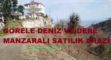 Görele Deniz  ve Dere Manzaralı Satılık Arazi 3200 Metrekare Görhele Emlak Güvencesiyle Satılık Arsa