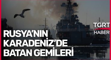 Rusya’nın Karadeniz’de Batan Gemileri: Kim Batırdı? – Ekrem Açıkel ile TGRT Ana Haber