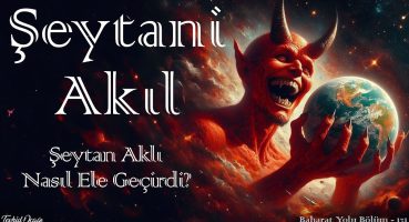 Şeytani Akıl – Şeytan Aklı Nasıl Ele Geçirdi?