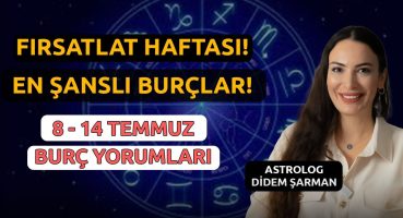 Fırsatlar Haftası! Güzel Haberler Sizleri Bekliyor! | 8 – 14 Temmuz Haftalık Burç Yorumları