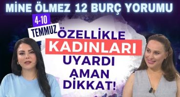 Özellikle kadınları uyardı aman dikkat! Mine Ölmez’den 4-10 Temmuz Haftası 12 burç yorumu!