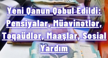 Yeni Qanun Qəbul Edildi: Pensiyalar, Müavinətlər, Təqaüdlər, Maaşlar, Sosial Yardım Fragman İzle