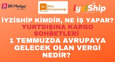 İyziShip Kimdir? Yurtdışına Kargo Nasıl Çıkar? 1 Temmuz Avrupa Vergisi Detayları