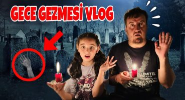 GECE GEZMESİ VLOG !! ELİF SİNEM GECE GECE MEZARLIĞA GELDİK !!