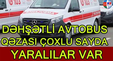 DƏHŞƏTLİ AVTOBUS QƏZASI çoxlu sayda yaralı var Fragman İzle